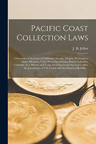 Cover for Pacific Coast Collection Laws [microform] : a Summary of the Laws of California, Nevada, Oregon, Washington, Idaho, Montana, Utah, Wyoming, Arizona, ... Insolvency Laws