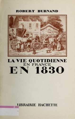 Cover for La vie quotidienne en France en 1830.