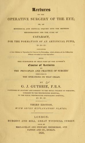 Cover for Lectures on operative surgery of the eye, or, An historical and critical inquiry into the methods recommended for the cure of the cataract for the formation of an artificial pupil, &c. &c. &c