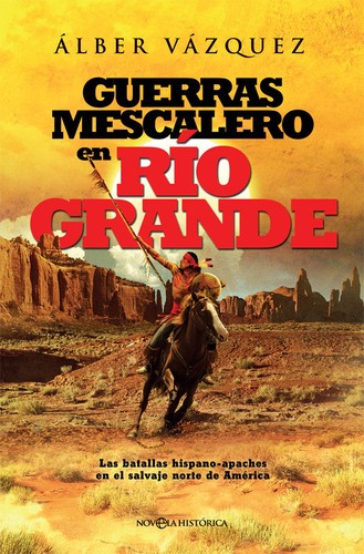 Cover for Guerras mescalero en Río Grande : las batallas hispano-apaches en el salvaje norte de América 