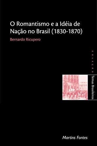 Cover for O romantismo e a idéia de nação no Brasil (1830-1870)