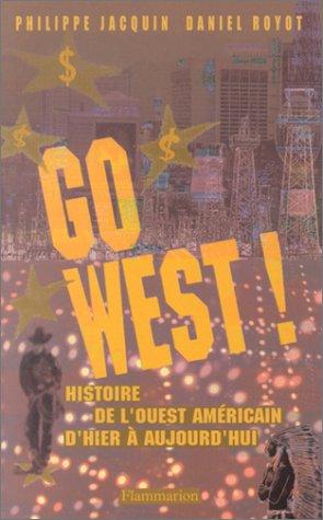 Cover for Go West ! Histoire de l'Ouest américain d'hier à aujourd'hui
