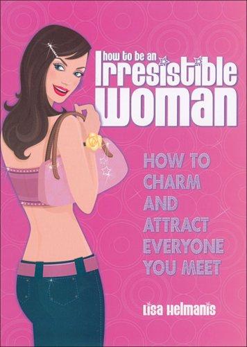 Cover for How to Be an Irresistible Woman