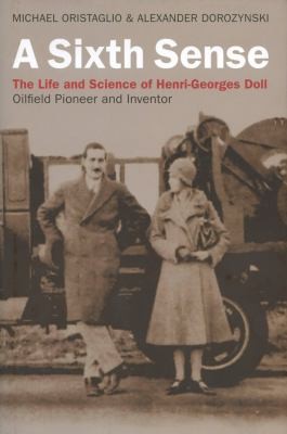 Cover for A Sixth Sense The Life And Science Of Henrigeorges Doll Oilfield Pioneer And Inventor