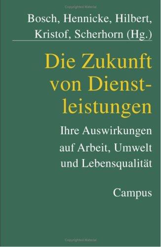 Cover for Die Zukunft von Dienstleistungen. Ihre Auswirkungen auf Arbeit, Umwelt und Lebensqualität.