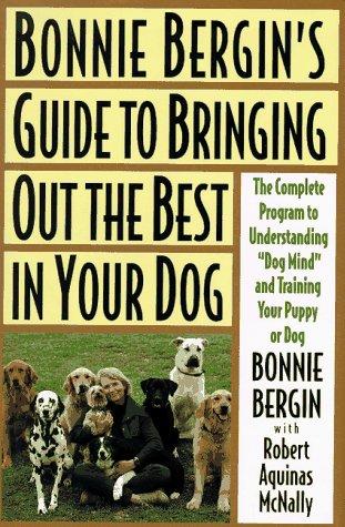 Cover for Bonnie Bergin's guide to bringing out the best in your dog