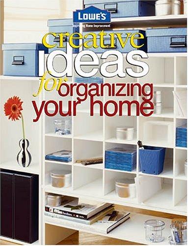 Cover for Lowes Creative Ideas For Organizing Your Home (Lowe's Home Improvement)
