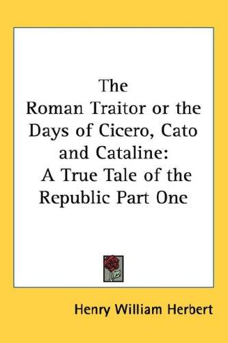 Cover for The Roman Traitor or the Days of Cicero, Cato and Cataline