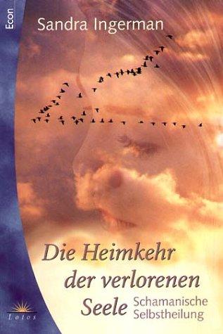 Cover for Die Heimkehr der verlorenen Seele. Schamanische Selbstheilung.