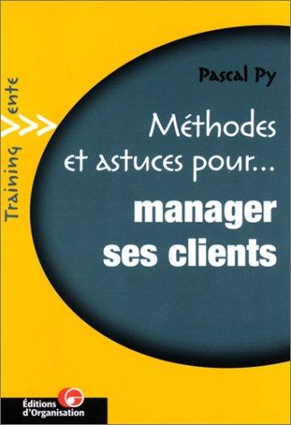 Cover for Méthodes et astuces pour manager ses clients