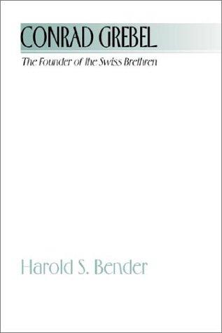 Cover for Conrad Grebel - The Founder of the Swiss Brethren