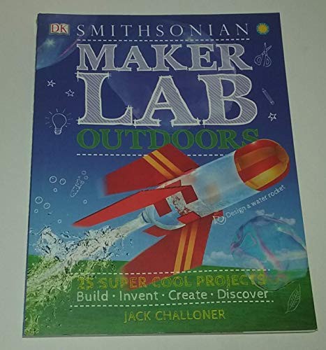 Cover for Smithsonian Maker Lab Outdoors 25 Super Cool Projects