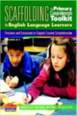 Cover for Scaffolding The Primary Comprehension Toolkit For English Language Learners Previews And Extensions To Support Content Comprehension Grades K2