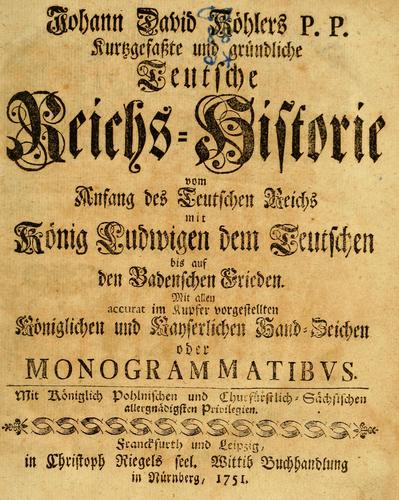 Cover for Kurtzgefasste und gründliche Teutsche Reichs-Historie vom Anfang des Teutschen Reichs mit König Ludwigen dem Teutschen bis auf den Badenschen Frieden