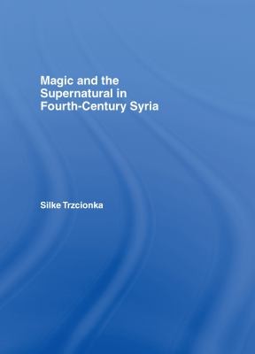 Cover for Magic and the Supernatural in Fourth Century Syria