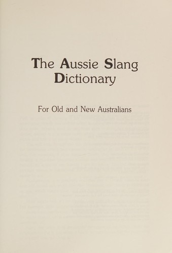 Cover for The Aussie slang dictionary for old and new Australians