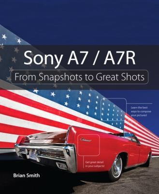 Cover for Sony A7 A7r From Snapshots To Great Shots
