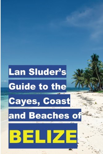 Cover for Lan Sluder's Guide to the Cayes, Coast and Beaches of Belize