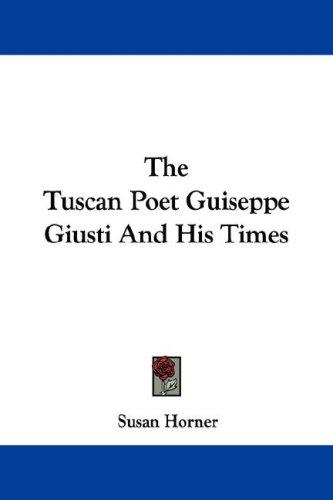 Cover for The Tuscan Poet Guiseppe Giusti And His Times