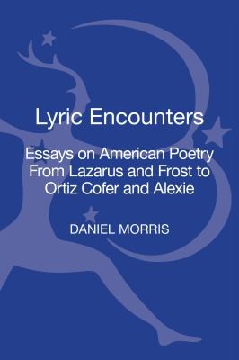 Cover for Lyric Encounters Essays On American Poetry From Lazarus And Frost To Ortiz Cofer And Alexie