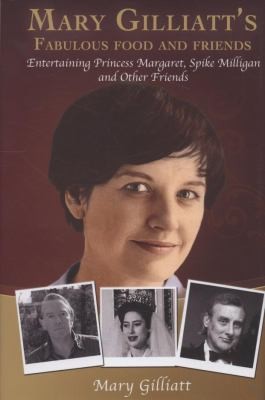Cover for Mary Gilliatts Fabulous Food And Friends Entertaining Princess Margaret Spike Milligan And Other Friends