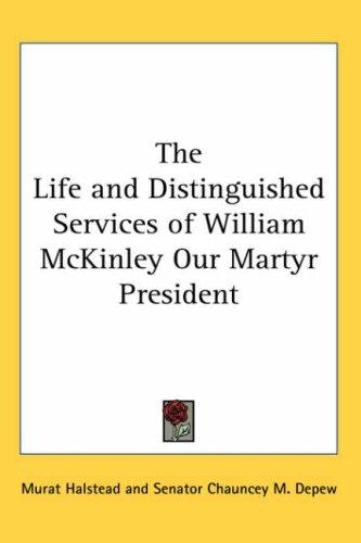 Cover for The Life and Distinguished Services of William McKinley Our Martyr President