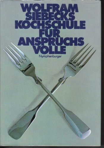 Cover for Wolfram Siebecks Kochschule für Anspruchsvolle.