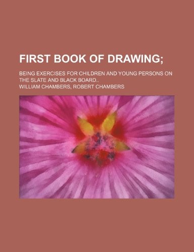 Cover for First Book of Drawing; Being Exercises for Children and Young Persons on the Slate and Black Board