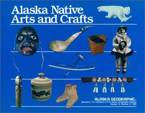 Cover for Alaska Native Arts and Crafts (Alaska Geographic)