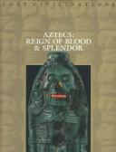 Cover for Aztecs:  Reign of Blood & Splendor (Lost Civilizations)