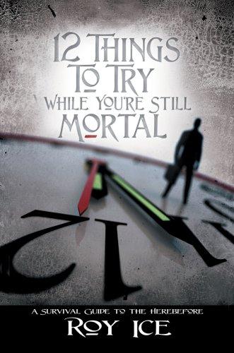 Cover for 12 Things to Try While You're Still Mortal