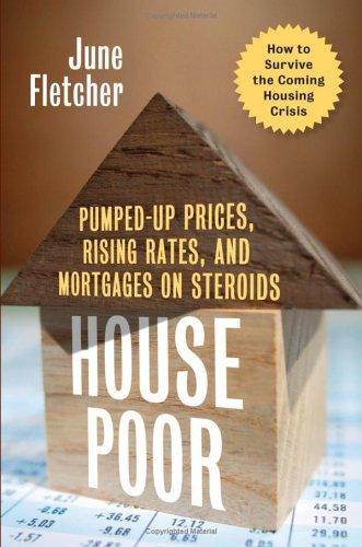 Cover for House Poor: Pumped Up Prices, Rising Rates, and Mortgages on Steroids