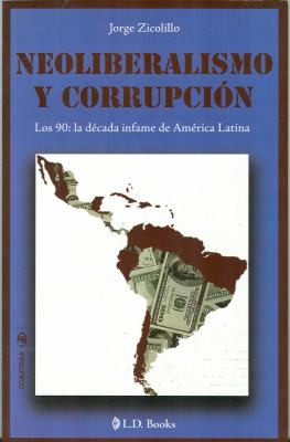 Cover for Neoliberalismo Y Corrupcin Los 90 La Dcada Infame De Amrica Latina