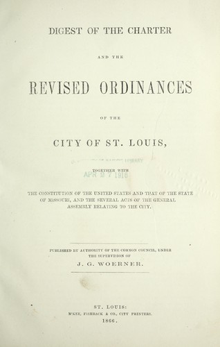 Cover for Digest of the charter and the revised ordinances of the City of St. Louis ... / published ... under the supervision of J. G. Woerner