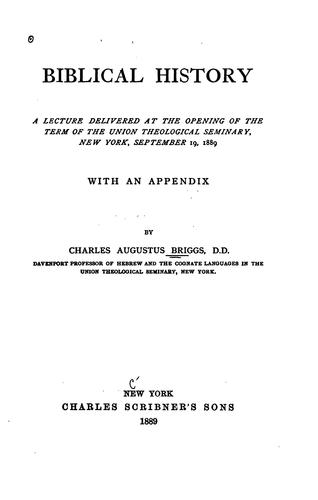 Cover for Biblical History: A Lecture Delivered at the Opening of the Term of the Union Theological ...