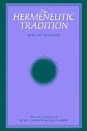 Cover for The Hermeneutic Tradition: From Ast to Ricoeur (Suny Studies in Intersections : Philosophy and Critical Theory)