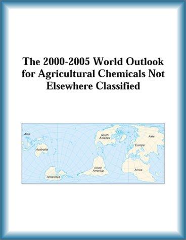 Cover for The 2000-2005 World Outlook for Agricultural Chemicals Not Elsewhere Classified (Strategic Planning Series)