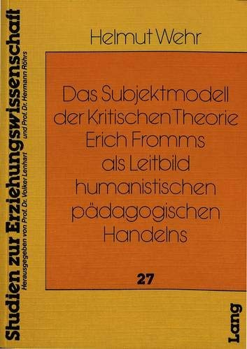 Cover for Das Subjektmodell der kritischen Theorie Erich Fromms als Leitbild humanistischen pädagogischen Handelns