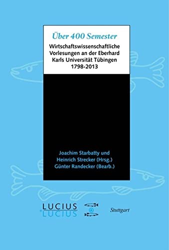Cover for Über 400 Semester wirtschaftswissenschaftliche Vorlesungen an der Eberhard Karls Universität Tübingen, 1798-2013