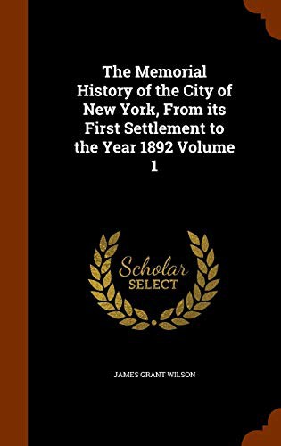 Cover for The Memorial History of the City of New York, From its First Settlement to the Year 1892 Volume 1