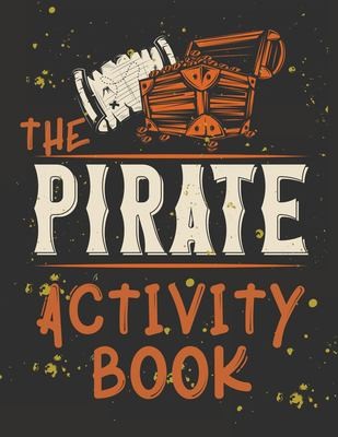 Cover for Perfect Book for Kids That Love Pirates, Maze Game, Coloring Pages, Find the Difference, How Many? and More. the Pirate Activity Book