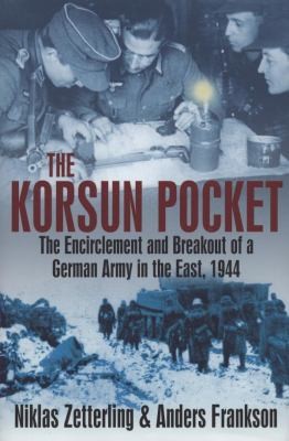 Cover for The Korsun Pocket The Encirclement And Breakout Of A German Army In The East 1944