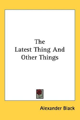 Cover for The Latest Thing And Other Things