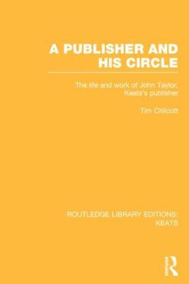 Cover for A Publisher And His Circle The Life And Work Of John Taylor Keats Publisher