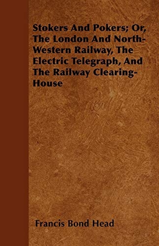 Cover for Stokers And Pokers; Or, The London And North-Western Railway, The Electric Telegraph, And The Railway Clearing-House