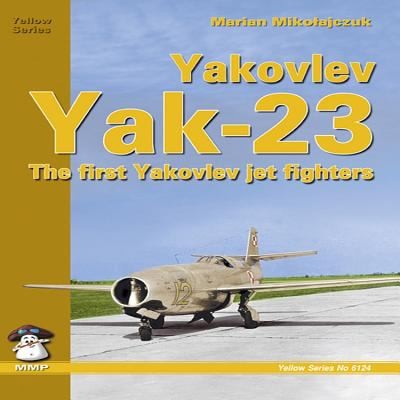Cover for Yakovlev Yak23 The First Yakovlev Jet Fighters