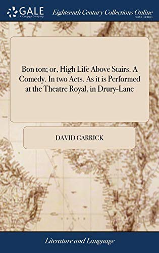 Cover for Bon ton; or, High Life Above Stairs. A Comedy. In two Acts. As it is Performed at the Theatre Royal, in Drury-Lane