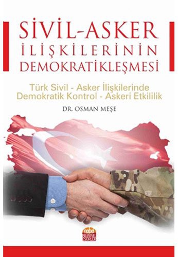 Cover for Sivil - Asker Iliskilerinin Demokratiklesmesi / Türk Sivil - Asker Ilskilerinde Demokratik Kontrol - Askeri Etkinlilik