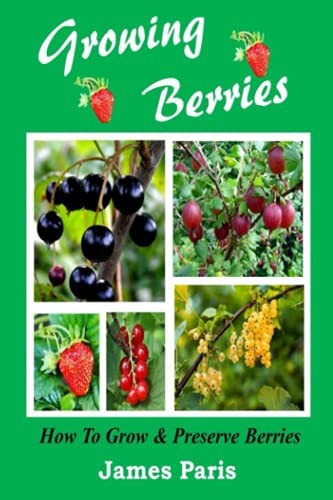Cover for Growing Berries - How To Grow And Preserve Berries