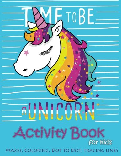 Cover for Time to be a unicorn Activity Book for kids : Mazes,coloring,Dot to dot,Tracing L